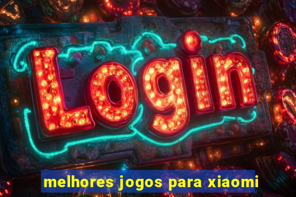 melhores jogos para xiaomi